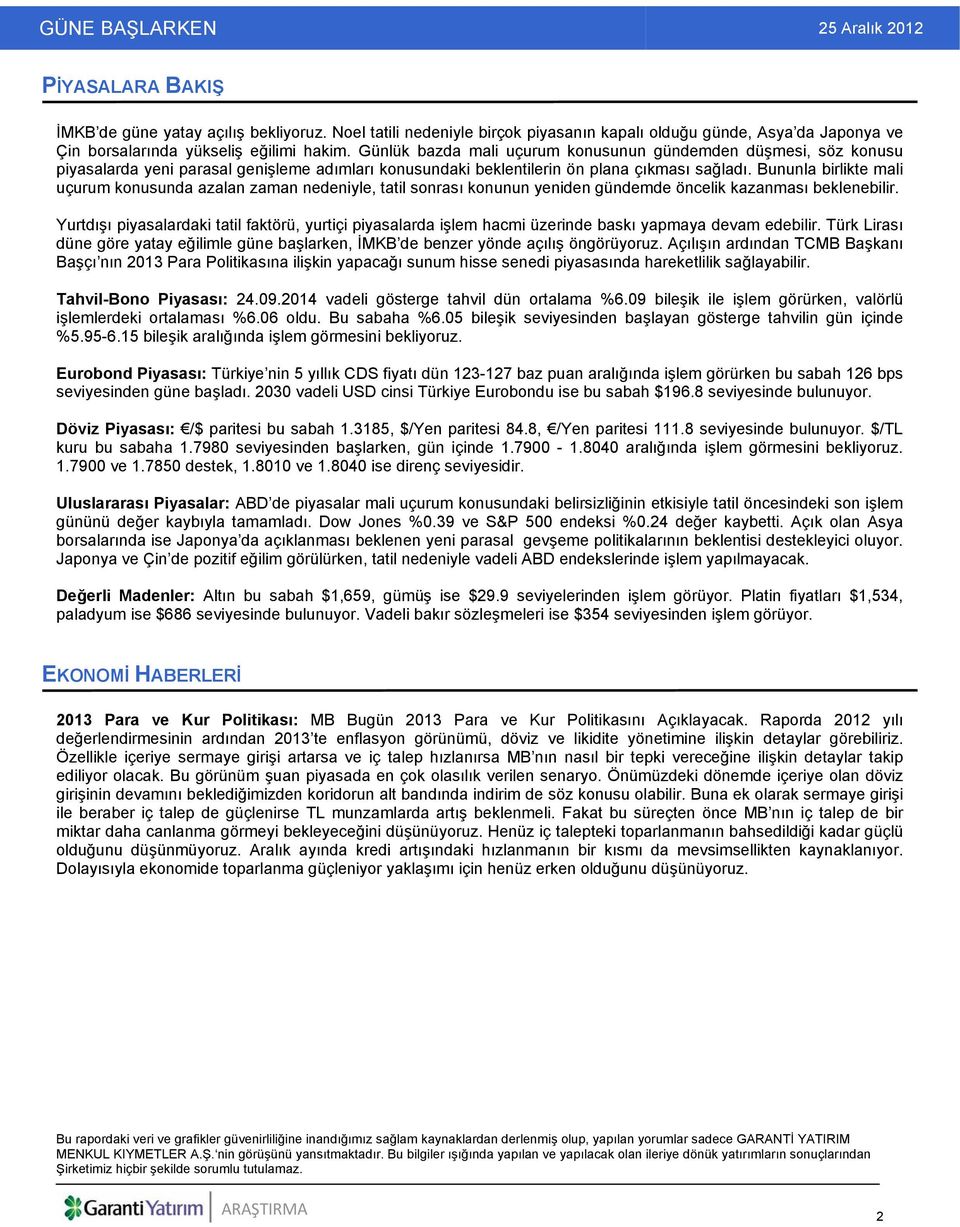 Bununla birlikte mali uçurum konusunda azalan zaman nedeniyle, tatil sonrası konunun yeniden gündemde öncelik kazanması beklenebilir.