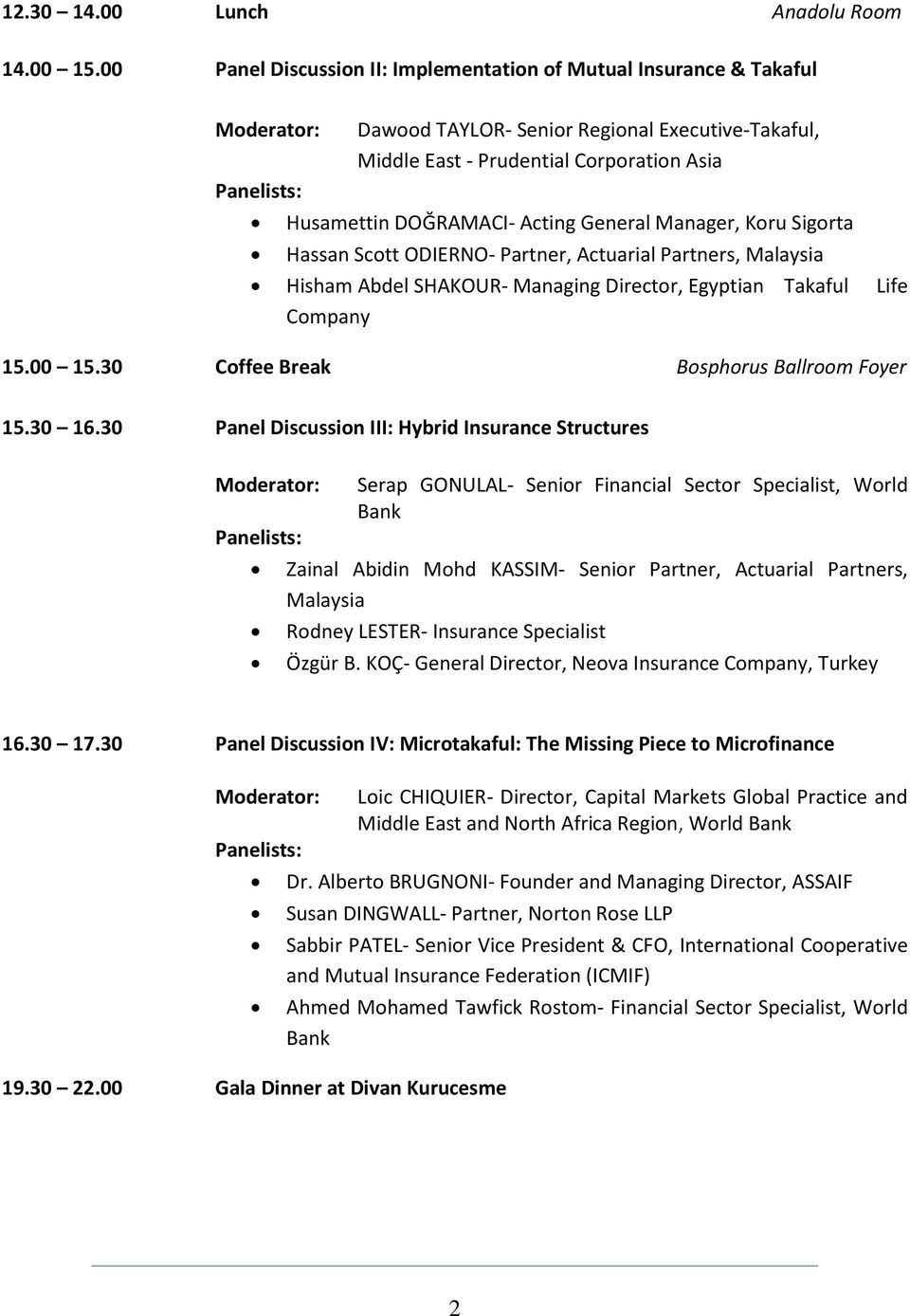 Manager, Koru Sigorta Hassan Scott ODIERNO- Partner, Actuarial Partners, Malaysia Hisham Abdel SHAKOUR- Managing Director, Egyptian Takaful Life Company 15.00 15.