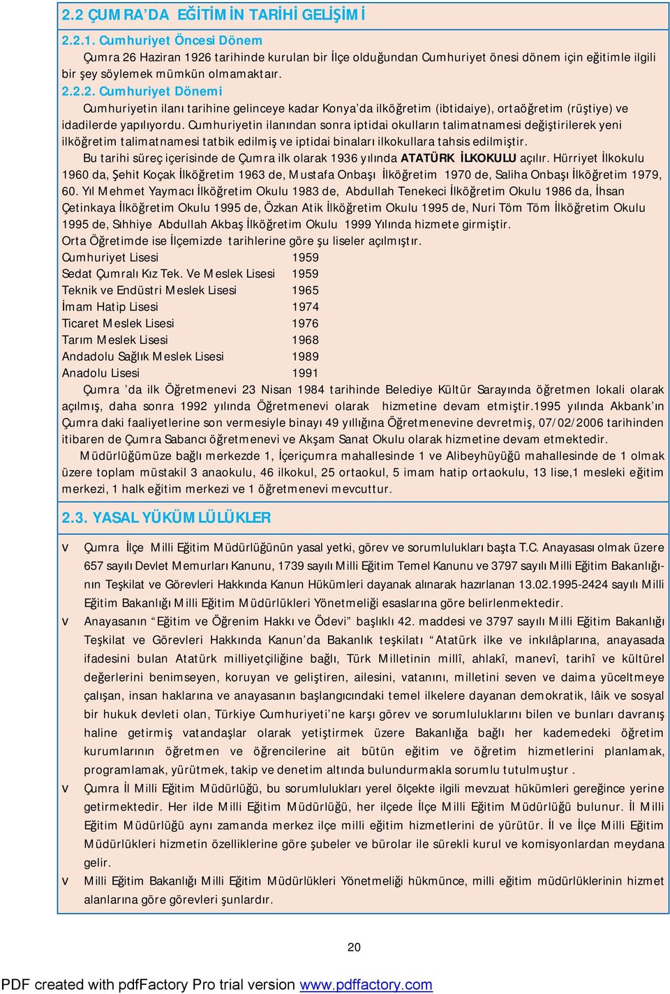 Cumhuriyetin ilanından sonra iptidai okulların talimatnamesi değiştirilerek yeni ilköğretim talimatnamesi tatbik edilmiş ve iptidai binaları ilkokullara tahsis edilmiştir.