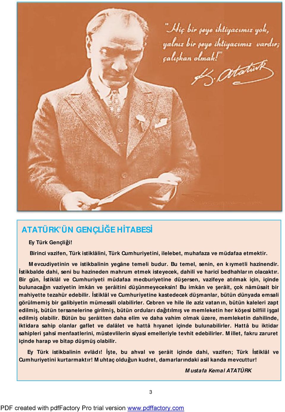 Bir gün, İstiklâl ve Cumhuriyeti müdafaa mecburiyetine düşersen, vazifeye atılmak için, içinde bulunacağın vaziyetin imkân ve şerâitini düşünmeyeceksin!