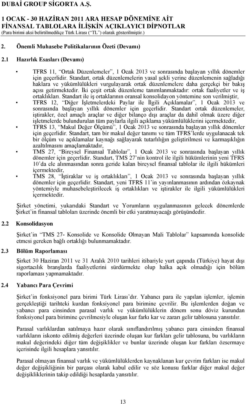 İki çeşit ortak düzenleme tanımlanmaktadır: ortak faaliyetler ve iş ortaklıkları.