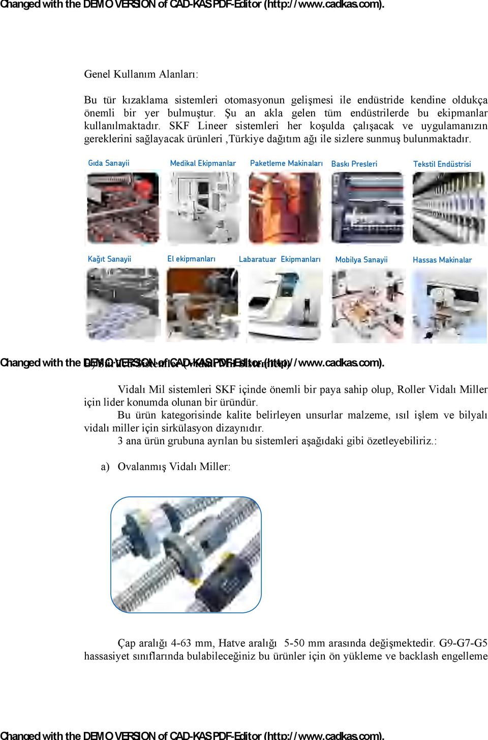 Gıda Sanayii Medikal Ekipmanlar Paketleme Makinaları Baskı Presleri Tekstil Endüstrisi Kağıt Sanayii El ekipmanları Labaratuar Ekipmanları Mobilya Sanayii Hassas Makinalar Changed with the DEMO B)