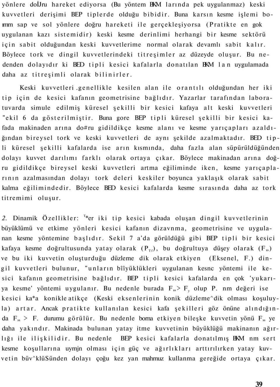 keski kuvvetlerime normal olarak devamlı sabit kalır. Böylece tork ve dingil kuvvetlerindeki titreşimler az düzeyde oluşur.