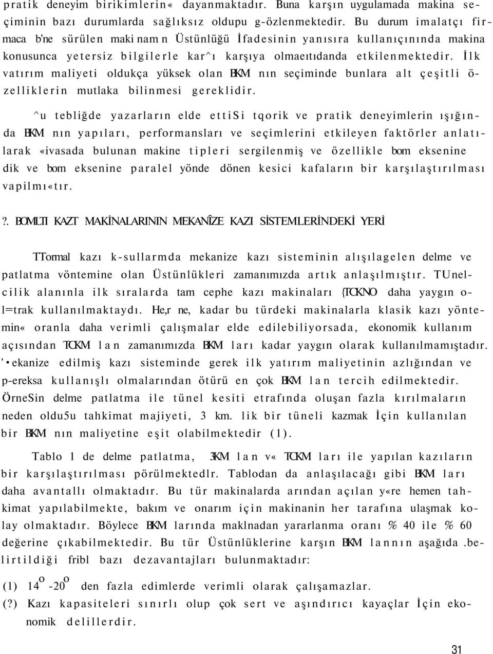 İlk vatırım maliyeti oldukça yüksek olan BKM nın seçiminde bunlara alt çeşitli ö- zelliklerin mutlaka bilinmesi gereklidir.