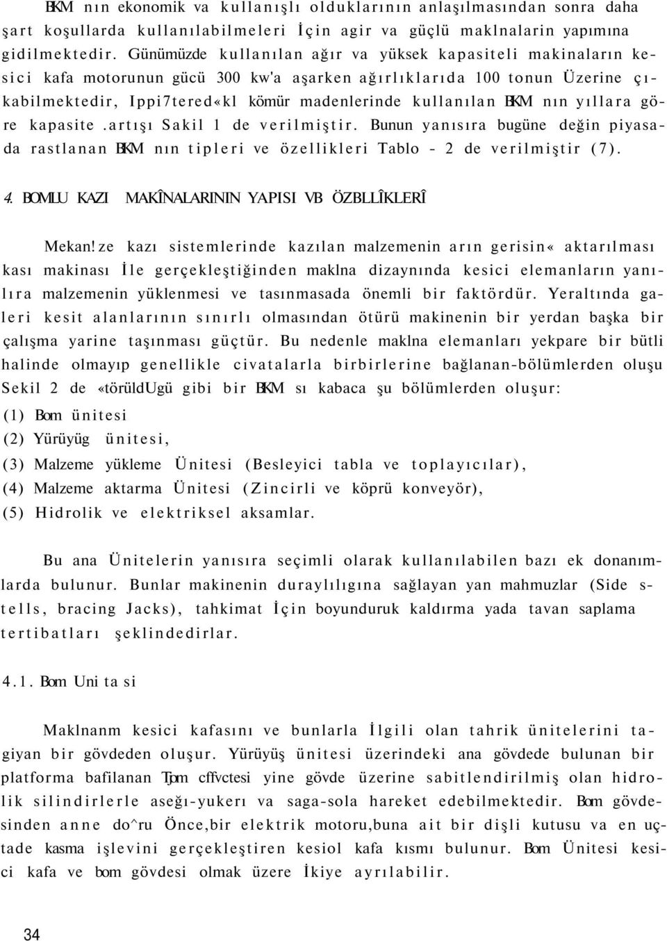 nın yıllara göre kapasite.artışı Sakil 1 de verilmiştir. Bunun yanısıra bugüne değin piyasada rastlanan BKM nın tipleri ve özellikleri Tablo - 2 de verilmiştir (7). 4.