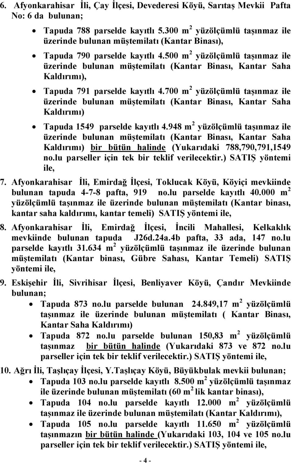 700 m 2 yüzölçümlü taşınmaz ile üzerinde bulunan müştemilatı (Kantar Binası, Kantar Saha Kaldırımı) Tapuda 1549 parselde kayıtlı 4.