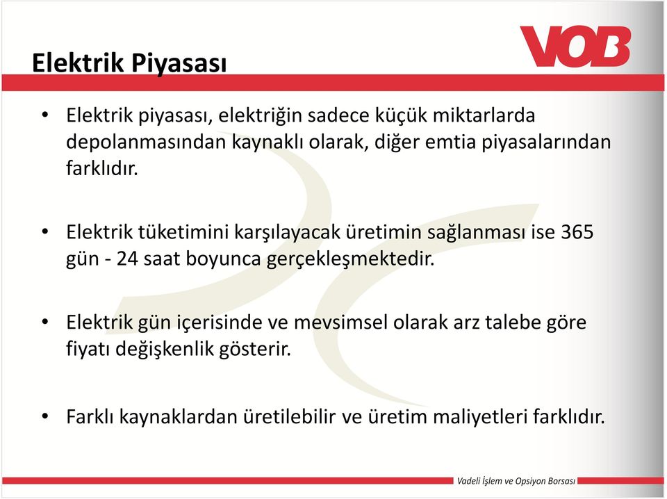 Elektrik tüketimini karşılayacak üretimin sağlanması ise 365 gün - 24 saat boyunca