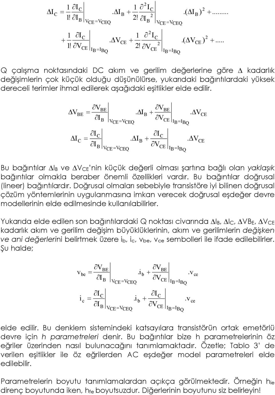 Doğusal olmalaı sbbiyl tansistö iyi bilinn doğusal çözüm yöntmlinin uygulanmasına imkan vck doğusal şdğ dv modllinin ld dilmsind kullanılabilil.