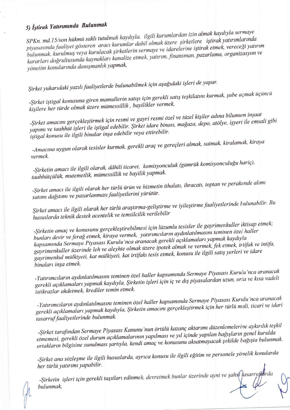 _$irket istigar konusuna giren mamulrerin satryt iqin gerekri satry teskilatmt kurmak, sube a';mak iigiincii kisilere her t'l)rde olmak ilzere milmessillik ' bayil'ikler vermek' _$irket amactnr