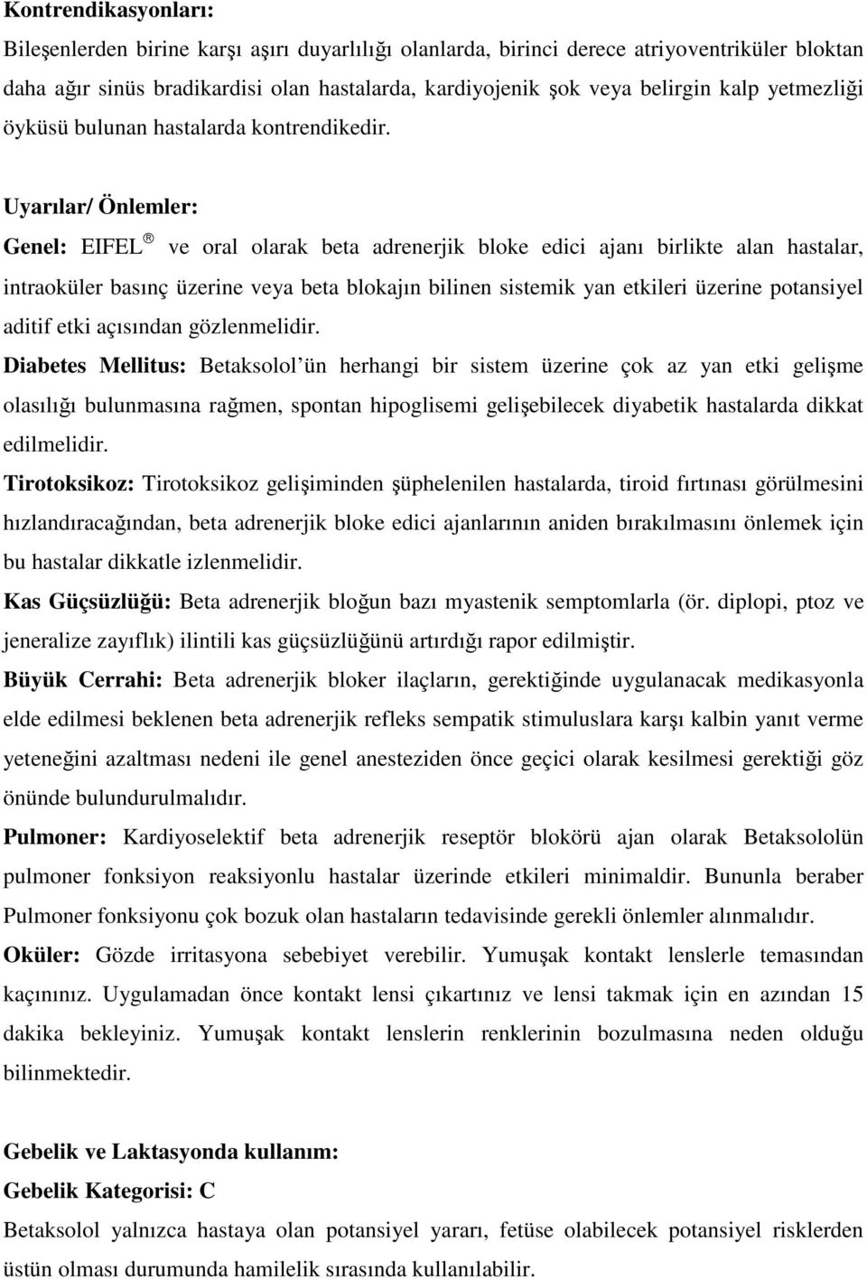 Uyarılar/ Önlemler: Genel: EIFEL ve oral olarak beta adrenerjik bloke edici ajanı birlikte alan hastalar, intraoküler basınç üzerine veya beta blokajın bilinen sistemik yan etkileri üzerine