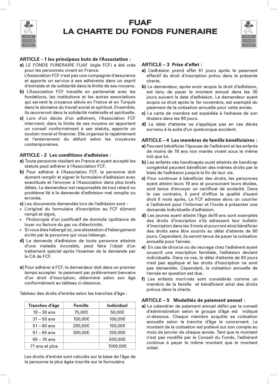 b) L Association FCF travaille en partenariat avec les fondations, les institutions et les autres associations qui servent la croyance alévie en France et en Turquie dans le domaine du travail social