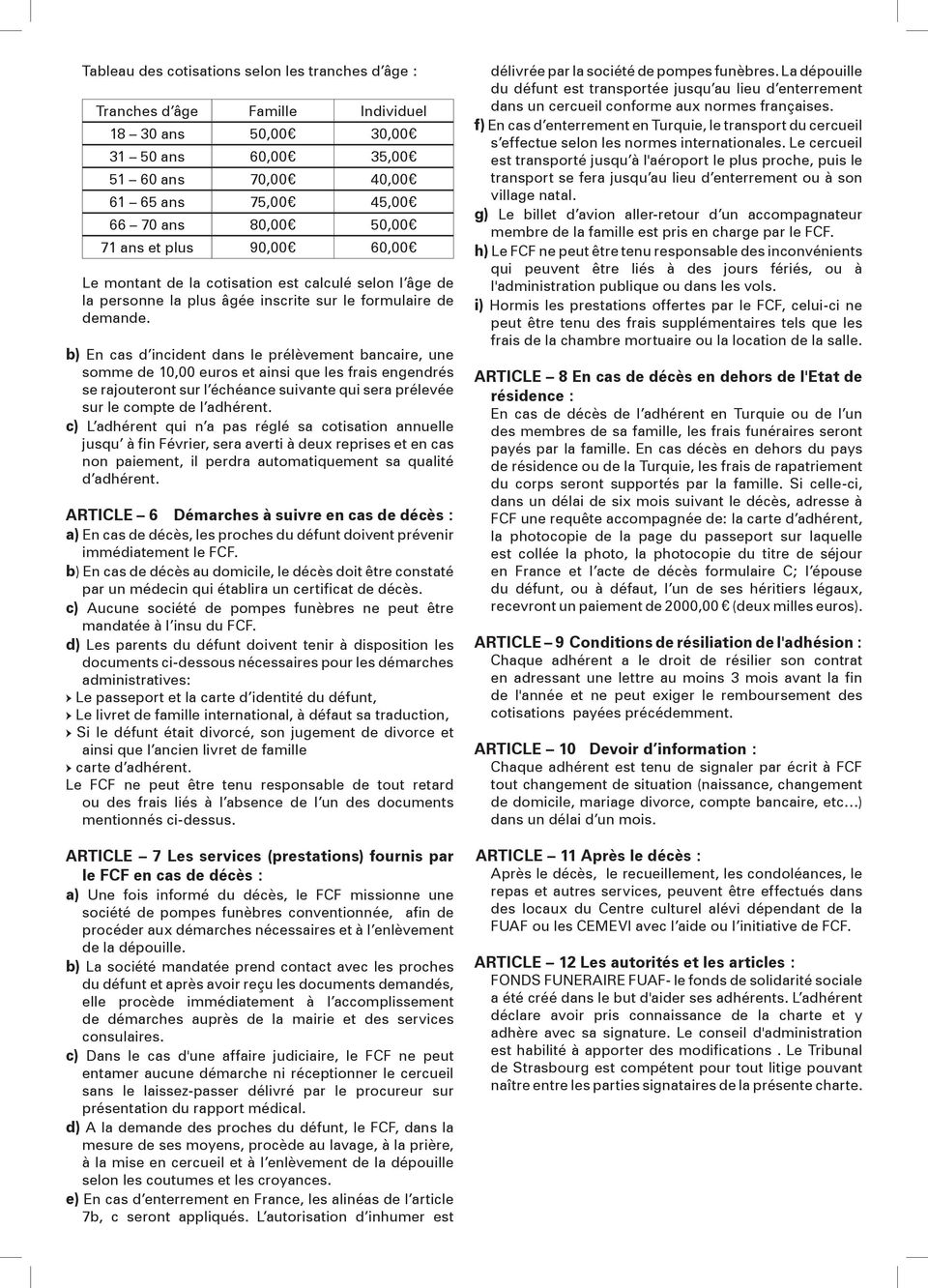 b) En cas d incident dans le prélèvement bancaire, une somme de 10,00 euros et ainsi que les frais engendrés se rajouteront sur l échéance suivante qui sera prélevée sur le compte de l adhérent.