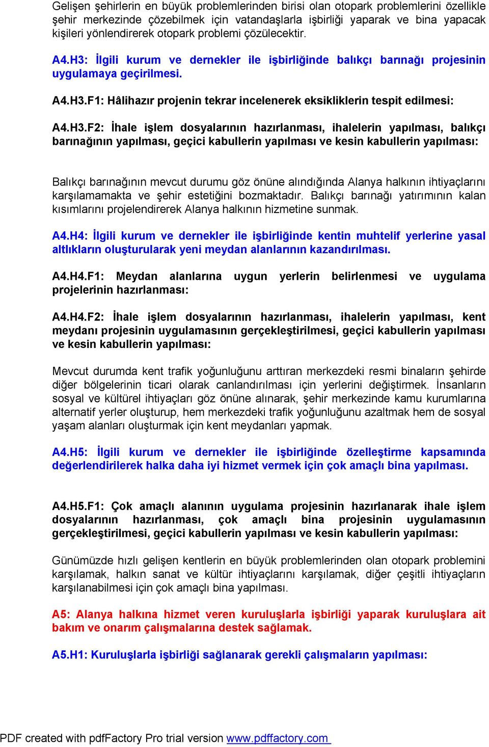 H3.F2: İhale işlem dosyalarının hazırlanması, ihalelerin yapılması, balıkçı barınağının yapılması, geçici kabullerin yapılması ve kesin Balıkçı barınağının mevcut durumu göz önüne alındığında Alanya