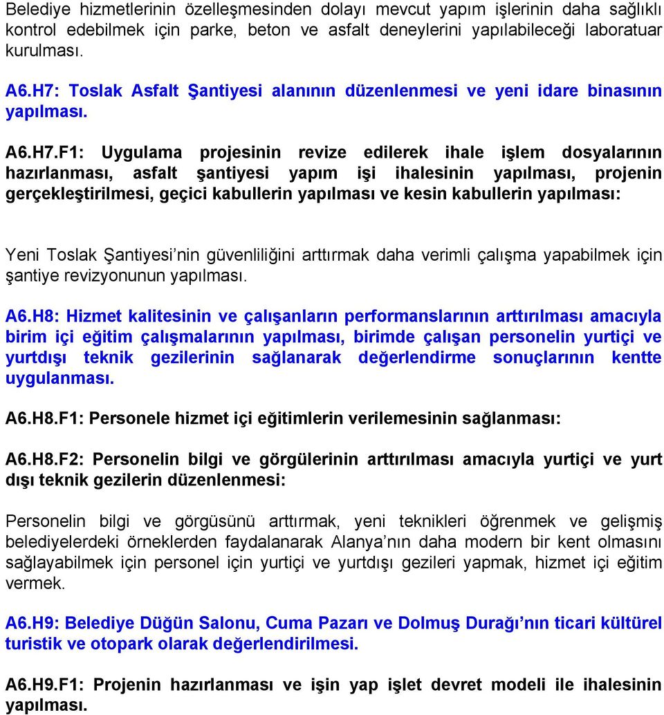 ihalesinin yapılması, projenin gerçekleştirilmesi, geçici kabullerin yapılması ve kesin Yeni Toslak Şantiyesi nin güvenliliğini arttırmak daha verimli çalışma yapabilmek için şantiye revizyonunun