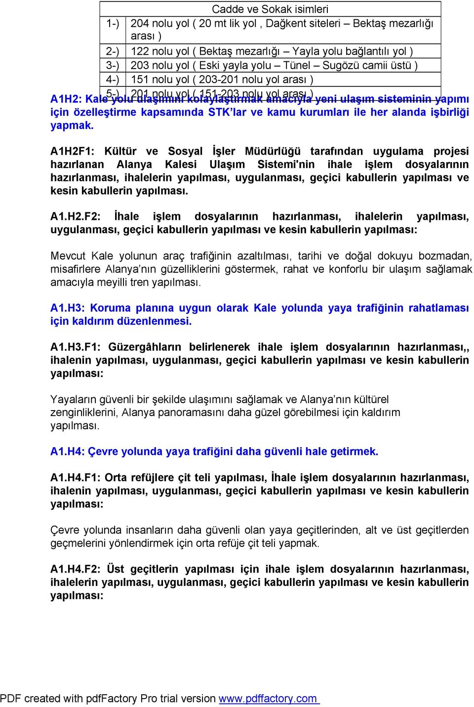 özelleştirme kapsamında STK lar ve kamu kurumları ile her alanda işbirliği yapmak.