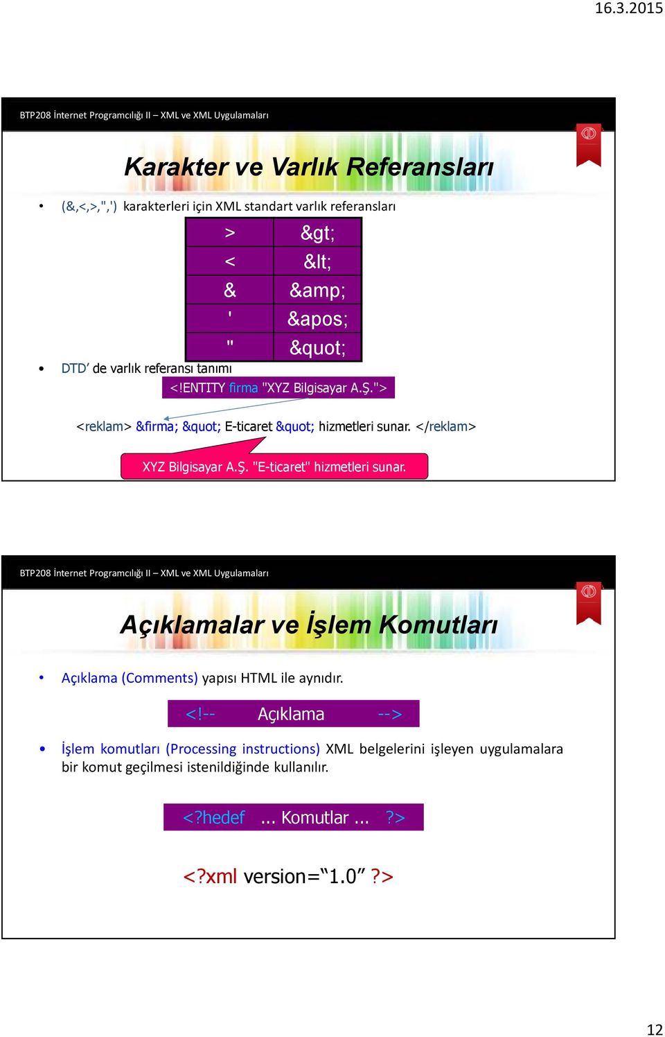 Açıklamalar ve İşlem Komutları Açıklama (Comments)yapısı HTML ile aynıdır. <!