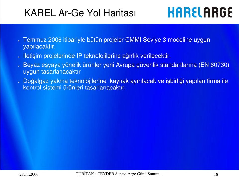 Beyaz eşyaya yönelik ürünler yeni Avrupa güvenlik standartlarına (EN 60730) uygun tasarlanacaktır Doğalgaz