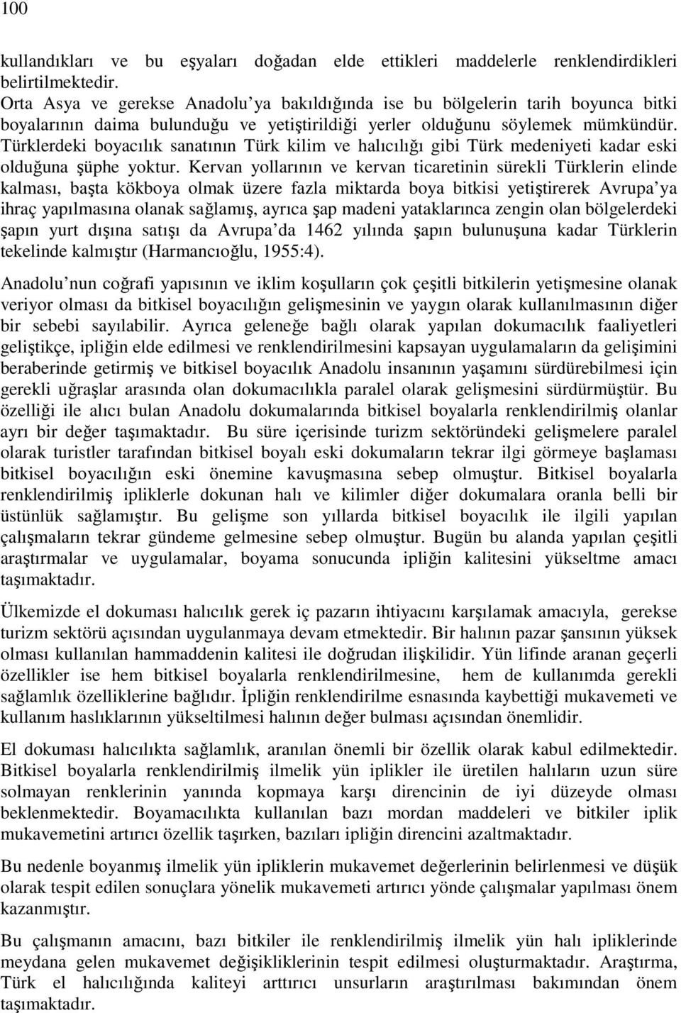 Türklerdeki boyacılık sanatının Türk kilim ve halıcılığı gibi Türk medeniyeti kadar eski olduğuna şüphe yoktur.