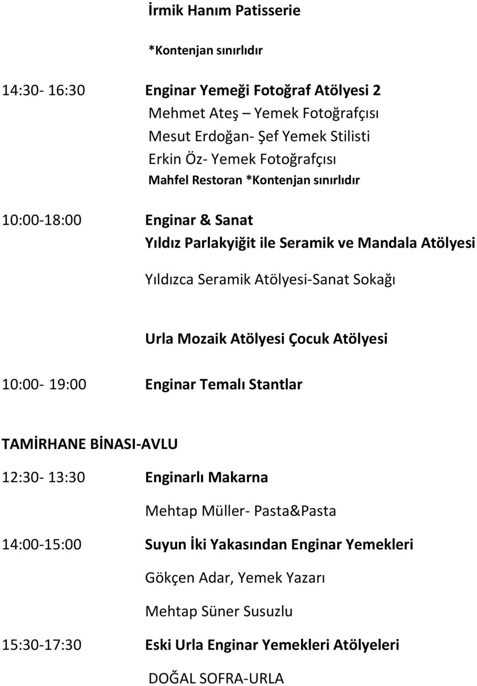 Mozaik Atölyesi Çocuk Atölyesi 10:00-19:00 Enginar Temalı Stantlar TAMİRHANE BİNASI-AVLU 12:30-13:30 Enginarlı Makarna Mehtap Müller- Pasta&Pasta