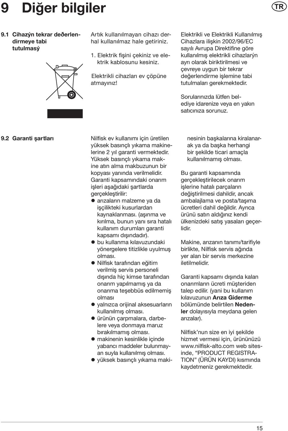 Elektrikli ve Elektrikli Kullanılmış Cihazlara ilişkin 2002/96/EC sayılı Avrupa Direktifine göre kullanılmış elektrikli cihazlarýn ayrı olarak biriktirilmesi ve çevreye uygun bir tekrar değerlendirme