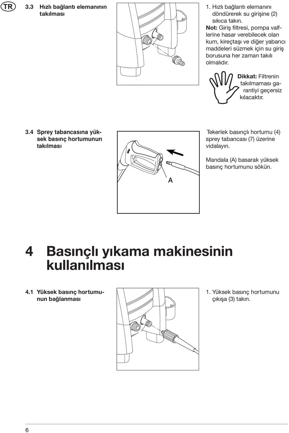 Dikkat: Filtrenin takılmaması garantiyi geçersiz kılacaktır. 3.