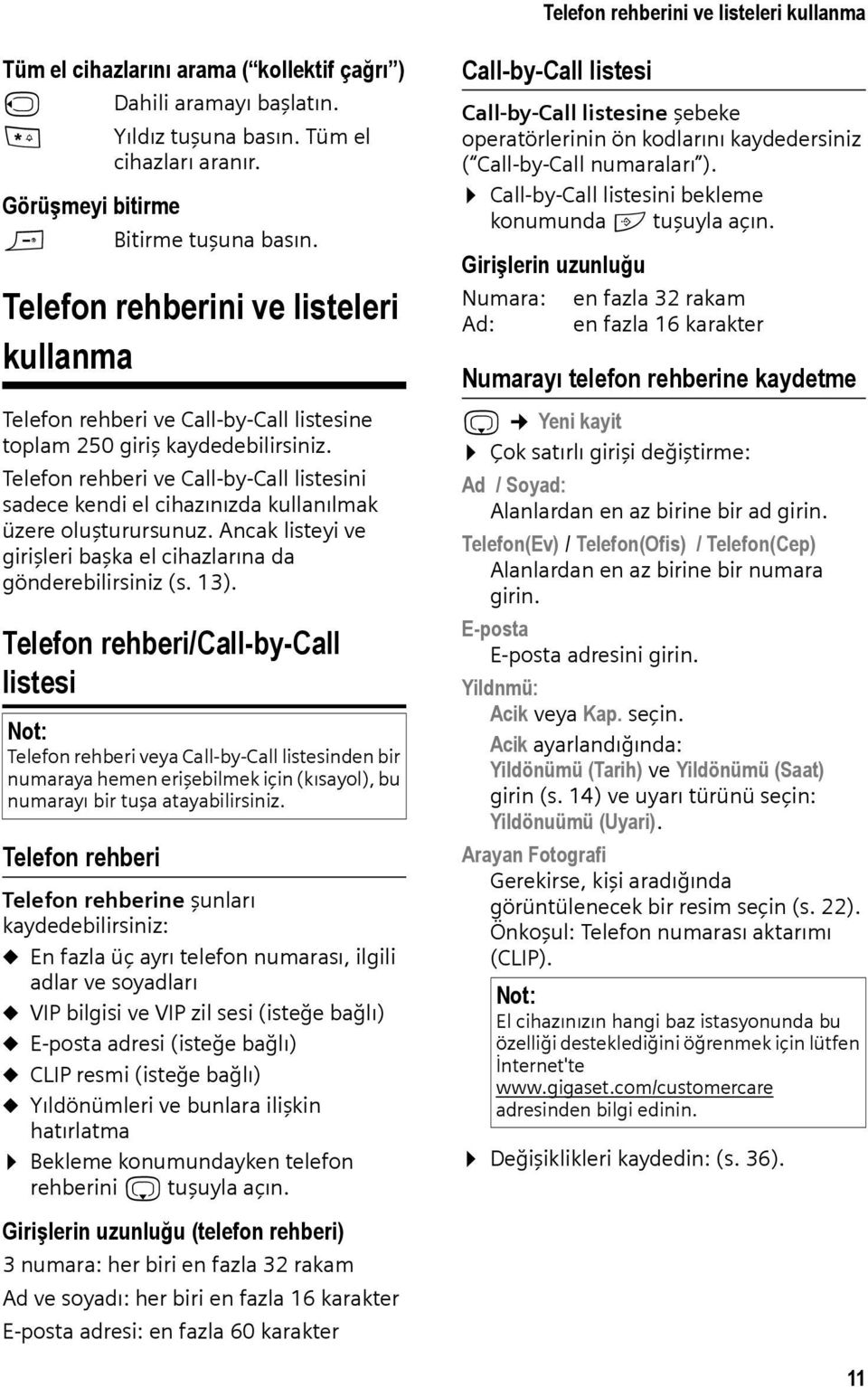 Telefon rehberi ve Call-by-Call listesini sadece kendi el cihazınızda kullanılmak üzere oluşturursunuz. Ancak listeyi ve girişleri başka el cihazlarına da gönderebilirsiniz (s. 13).