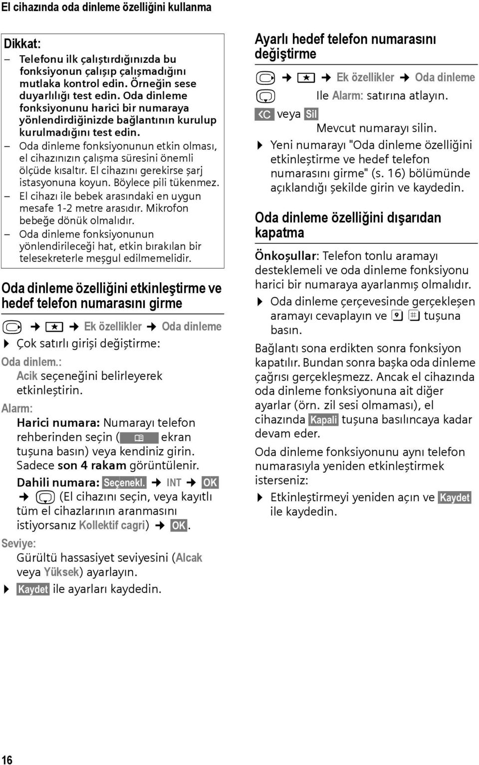 Oda dinleme fonksiyonunun etkin olması, el cihazınızın çalışma süresini önemli ölçüde kısaltır. El cihazını gerekirse şarj istasyonuna koyun. Böylece pili tükenmez.