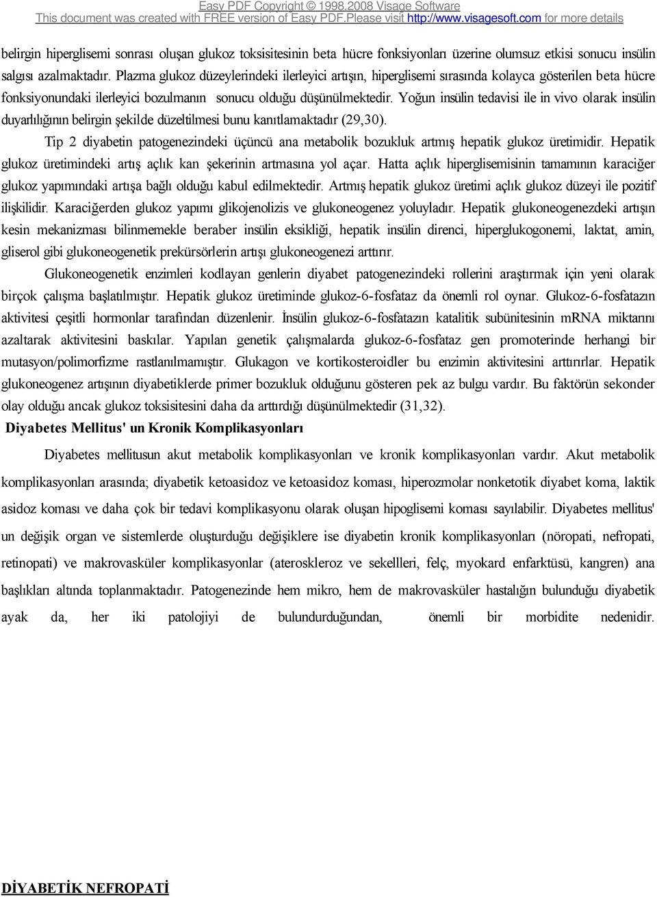 Yoğun insülin tedavisi ile in vivo olarak insülin duyarlılığının belirgin şekilde düzeltilmesi bunu kanıtlamaktadır (29,30).