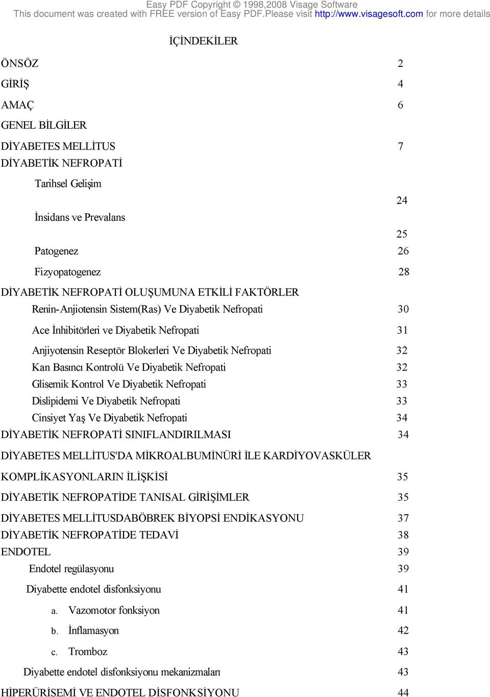 Diyabetik Nefropati 32 Glisemik Kontrol Ve Diyabetik Nefropati 33 Dislipidemi Ve Diyabetik Nefropati 33 Cinsiyet Yaş Ve Diyabetik Nefropati 34 DİYABETİK NEFROPATİ SINIFLANDIRILMASI 34 DİYABETES