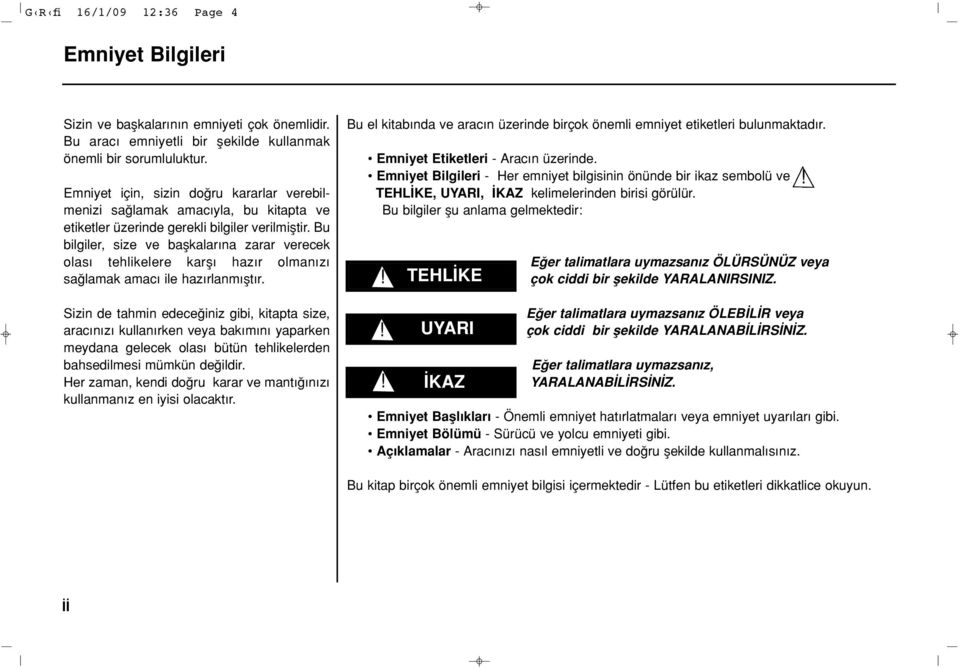 Bu bilgiler, size ve baflkalar na zarar verecek olas tehlikelere karfl haz r olman z sa lamak amac ile haz rlanm flt r.