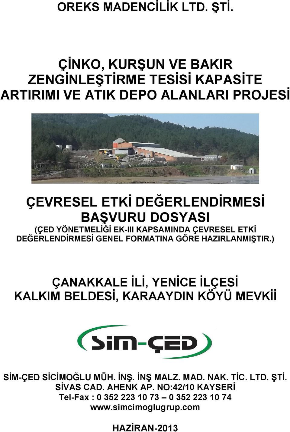 BAŞVURU DOSYASI (ÇED YÖNETMELİĞİ EK-III KAPSAMINDA ÇEVRESEL ETKİ DEĞERLENDİRMESİ GENEL FORMATINA GÖRE HAZIRLANMIŞTIR.