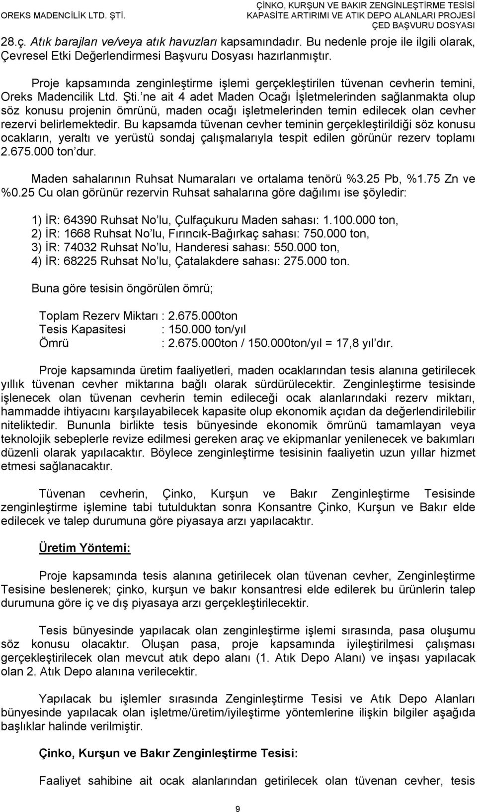 ne ait 4 adet Maden Ocağı İşletmelerinden sağlanmakta olup söz konusu projenin ömrünü, maden ocağı işletmelerinden temin edilecek olan cevher rezervi belirlemektedir.