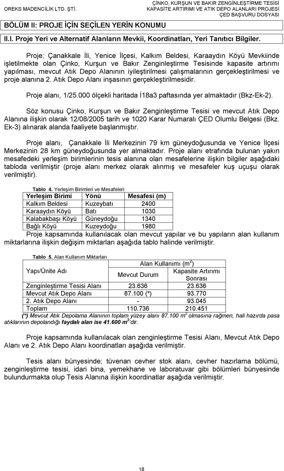 iyileştirilmesi çalışmalarının gerçekleştirilmesi ve proje alanına 2. Atık Depo Alanı inşasının gerçekleştirilmesidir. Proje alanı, 1/25.