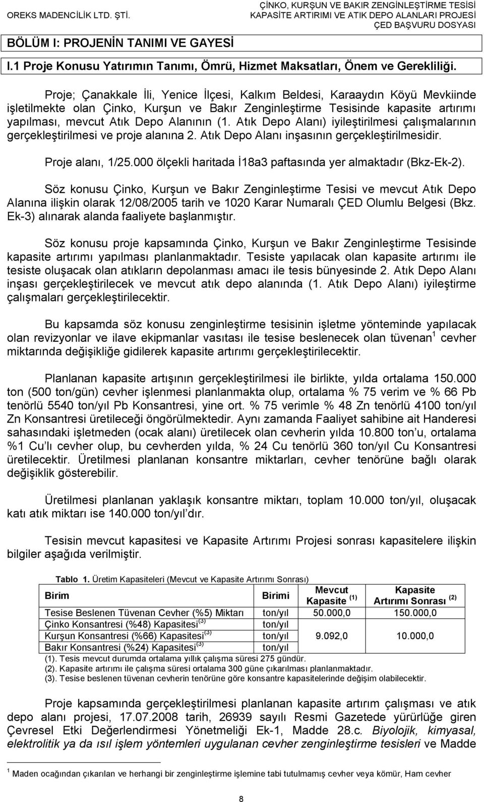 (1. Atık Depo Alanı) iyileştirilmesi çalışmalarının gerçekleştirilmesi ve proje alanına 2. Atık Depo Alanı inşasının gerçekleştirilmesidir. Proje alanı, 1/25.