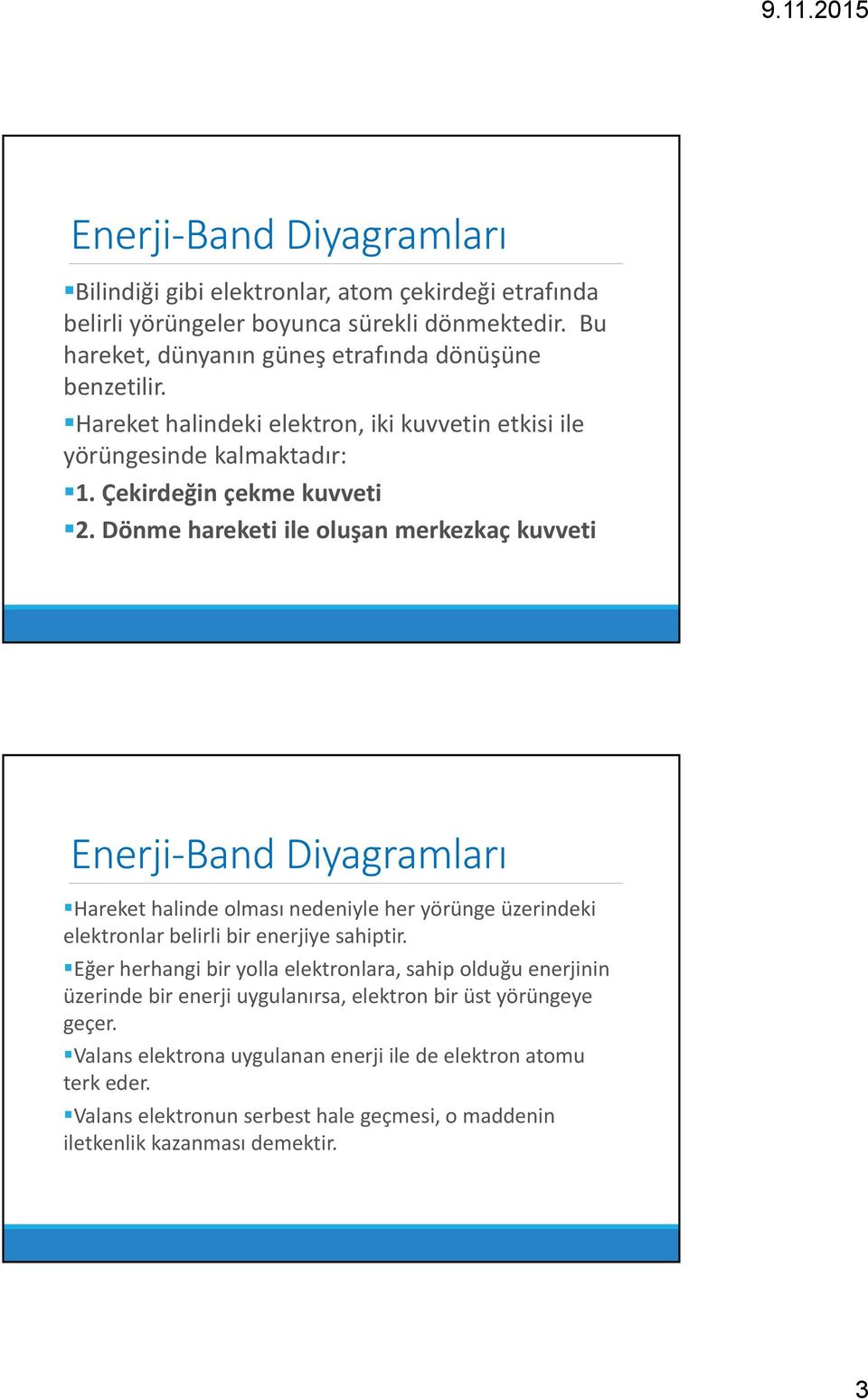 Dönme hareketi ile oluşan merkezkaç kuvveti Enerji Band Diyagramları Hareket halinde olması nedeniyle her yörünge üzerindeki elektronlar belirli bir enerjiye sahiptir.