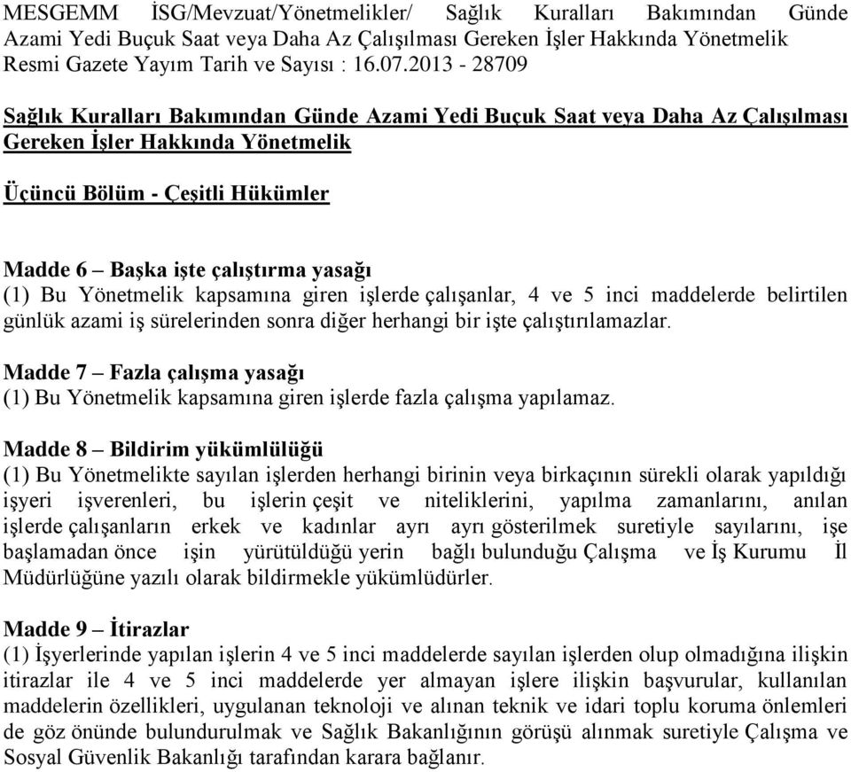 Madde 7 Fazla çalışma yasağı (1) Bu Yönetmelik kapsamına giren işlerde fazla çalışma yapılamaz.