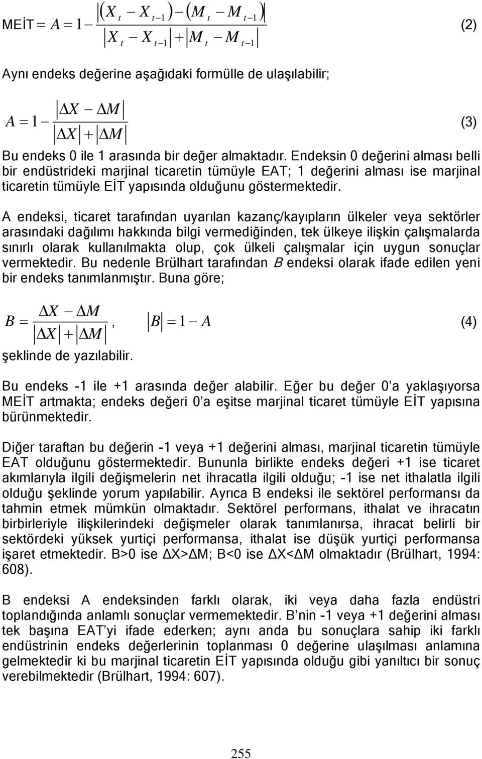 A endeksi, ticaret tarafından uyarılan kazanç/kayıpların ülkeler veya sektörler arasındaki dağılımı hakkında bilgi vermediğinden, tek ülkeye ilişkin çalışmalarda sınırlı olarak kullanılmakta olup,