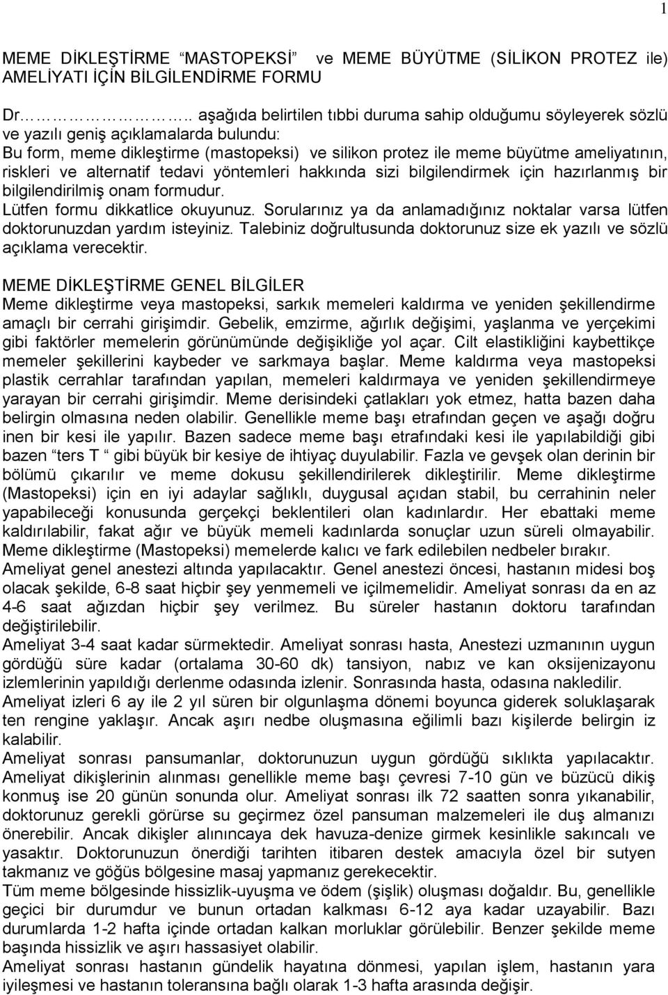 riskleri ve alternatif tedavi yöntemleri hakkında sizi bilgilendirmek için hazırlanmıģ bir bilgilendirilmiģ onam formudur. Lütfen formu dikkatlice okuyunuz.