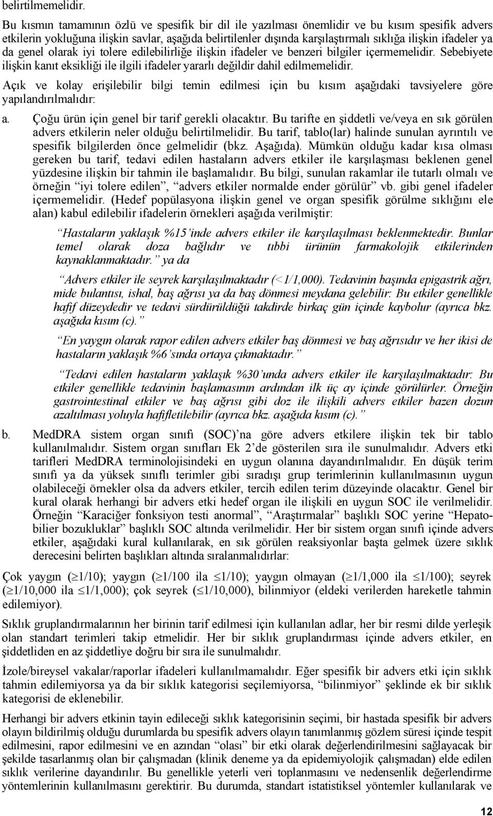 ifadeler ya da genel olarak iyi tolere edilebilirliğe ilişkin ifadeler ve benzeri bilgiler içermemelidir. Sebebiyete ilişkin kanıt eksikliği ile ilgili ifadeler yararlı değildir dahil edilmemelidir.