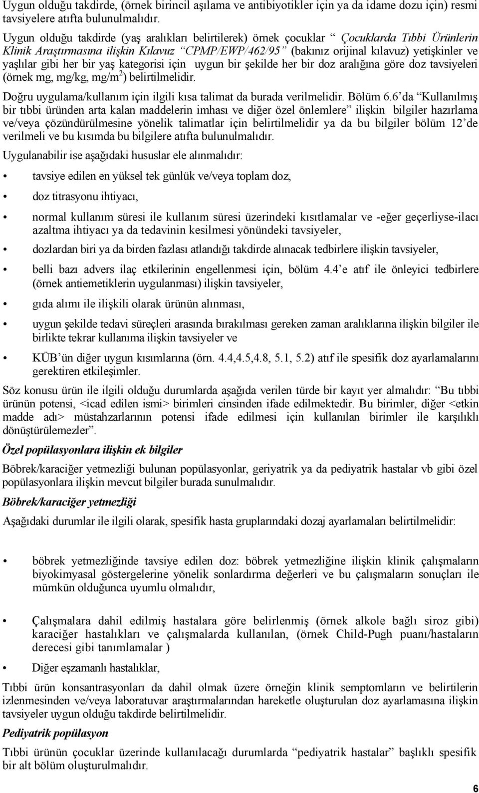 gibi her bir yaş kategorisi için uygun bir şekilde her bir doz aralığına göre doz tavsiyeleri (örnek mg, mg/kg, mg/m 2 ) belirtilmelidir.