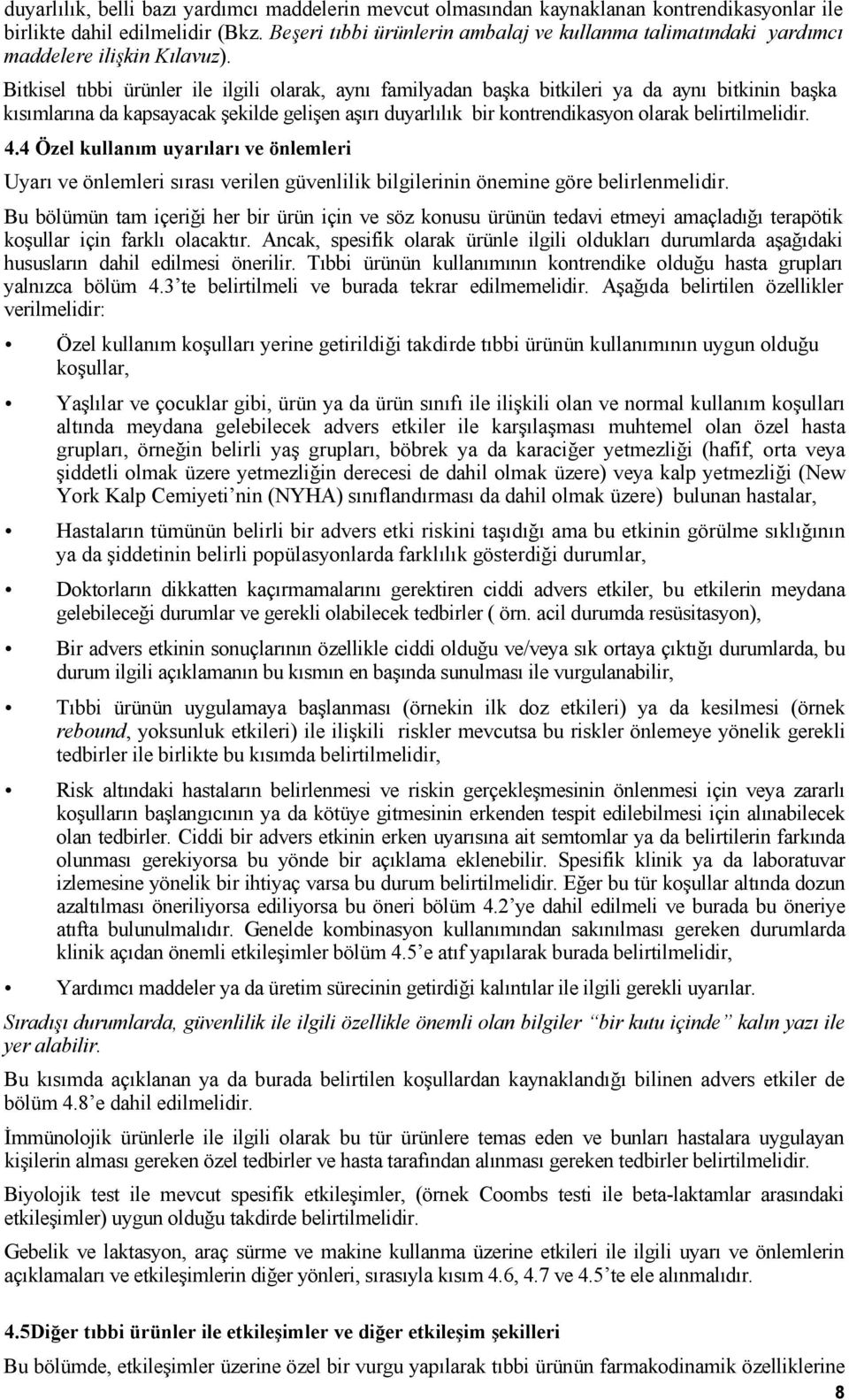 Bitkisel tıbbi ürünler ile ilgili olarak, aynı familyadan başka bitkileri ya da aynı bitkinin başka kısımlarına da kapsayacak şekilde gelişen aşırı duyarlılık bir kontrendikasyon olarak