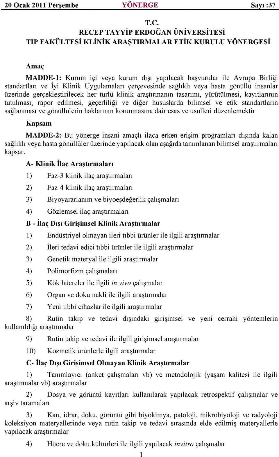 geçerliliği ve diğer hususlarda bilimsel ve etik standartların sağlanması ve gönüllülerin haklarının korunmasına dair esas ve usulleri düzenlemektir.