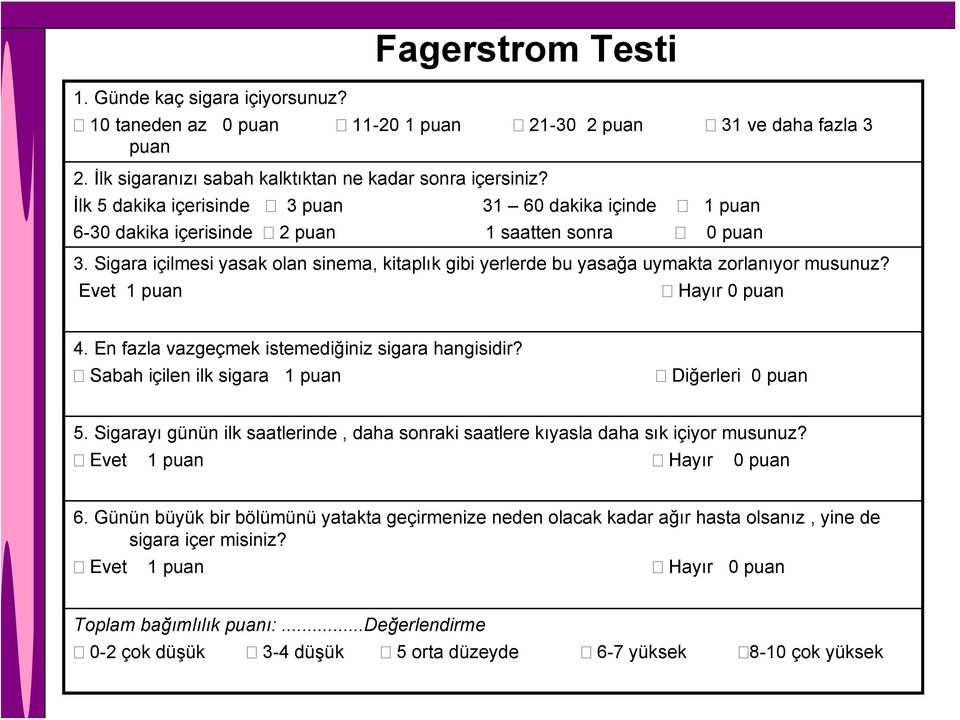 Sigara içilmesi yasak olan sinema, kitaplık gibi yerlerde bu yasağa uymakta zorlanıyor musunuz? Evet 1 puan Hayır 0 puan 4. En fazla vazgeçmek istemediğiniz sigara hangisidir?