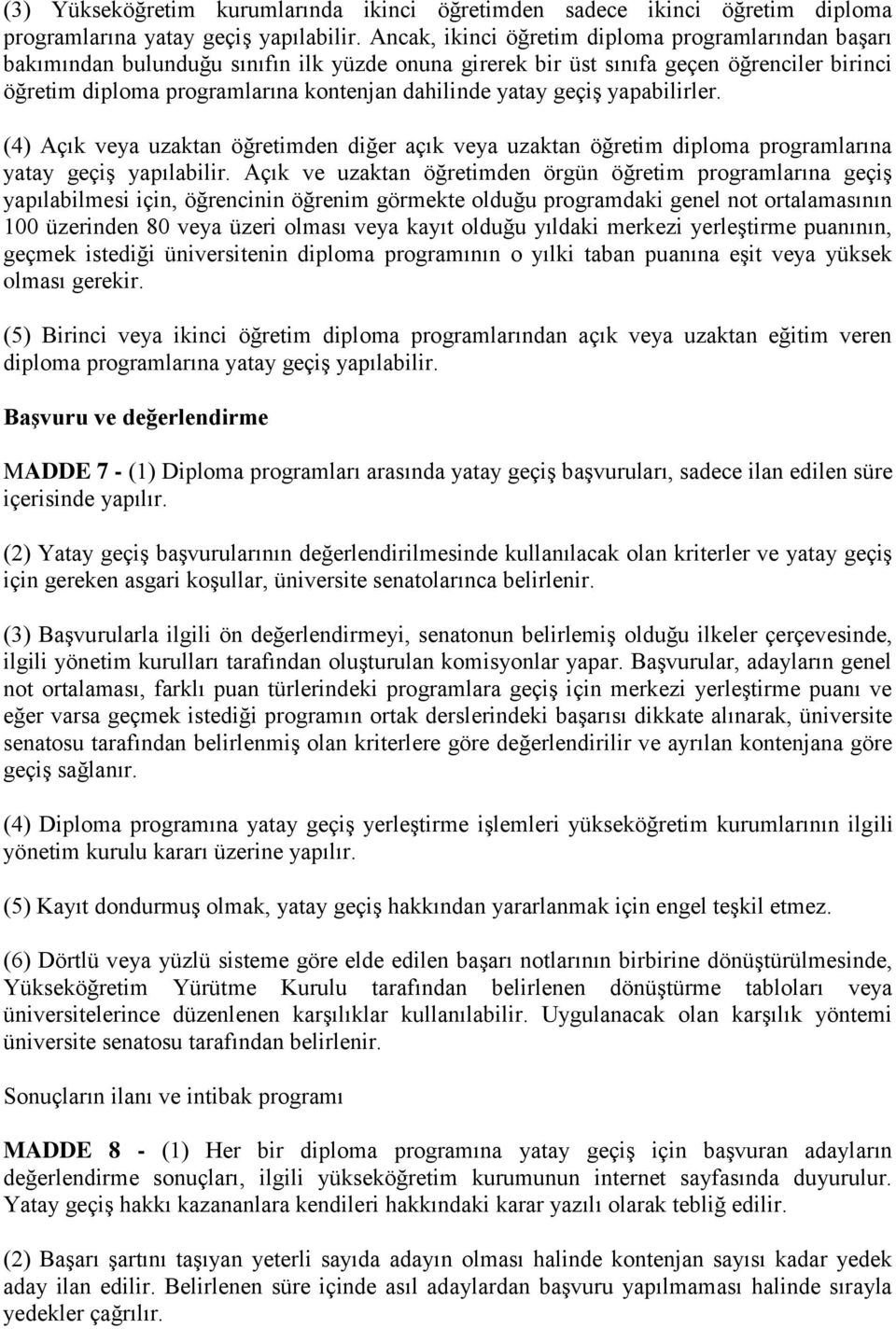 yatay geçiş yapabilirler. (4) Açık veya uzaktan öğretimden diğer açık veya uzaktan öğretim diploma programlarına yatay geçiş yapılabilir.