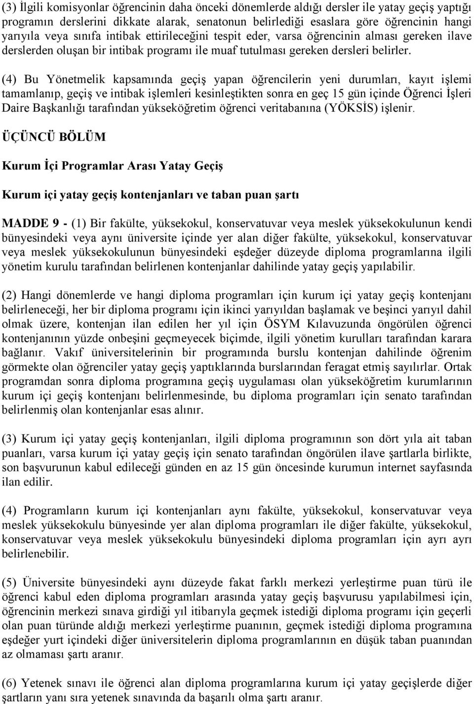 (4) Bu Yönetmelik kapsamında geçiş yapan öğrencilerin yeni durumları, kayıt işlemi tamamlanıp, geçiş ve intibak işlemleri kesinleştikten sonra en geç 15 gün içinde Öğrenci İşleri Daire Başkanlığı