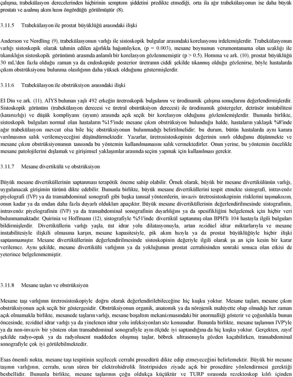 Trabekülasyonun varlığı sistoskopik olarak tahmin edilen ağırlıkla bağıntılıyken, (p = 0.