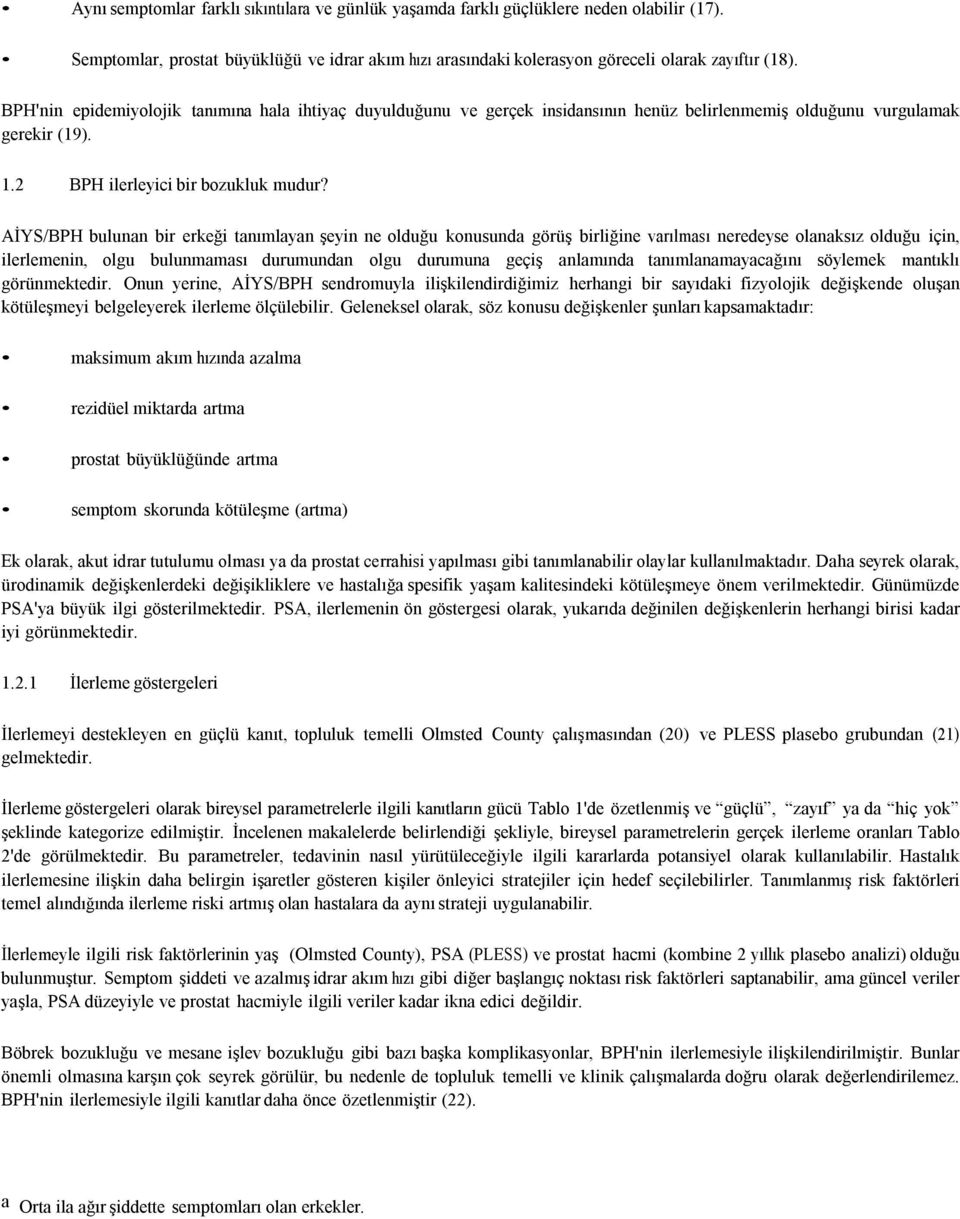 AİYS/BPH bulunan bir erkeği tanımlayan şeyin ne olduğu konusunda görüş birliğine varılması neredeyse olanaksız olduğu için, ilerlemenin, olgu bulunmaması durumundan olgu durumuna geçiş anlamında