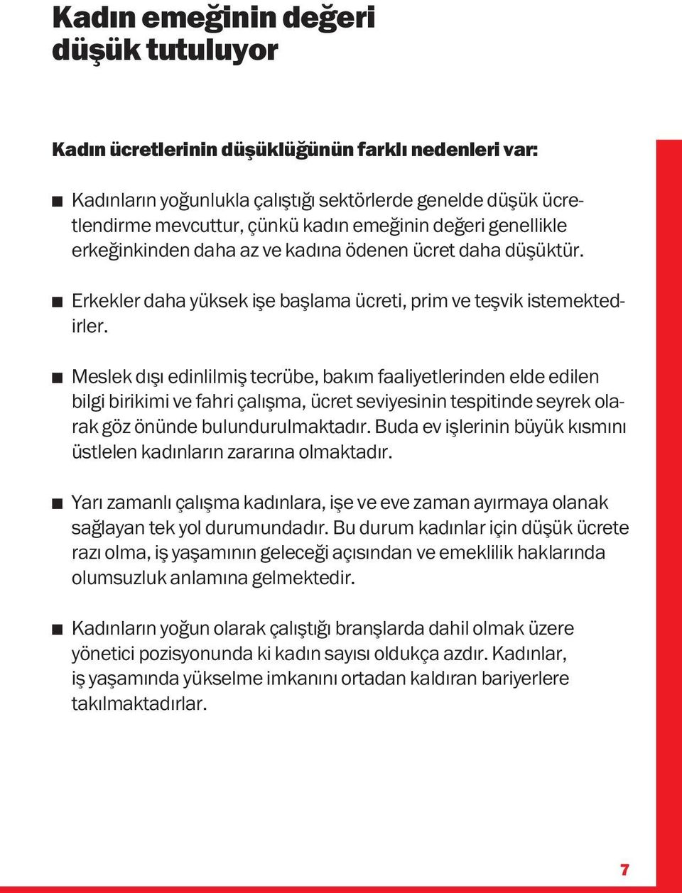 n Meslek dışı edinlilmiş tecrübe, bakım faaliyetlerinden elde edilen bilgi birikimi ve fahri çalışma, ücret seviyesinin tespitinde seyrek olarak göz önünde bulundurulmaktadır.