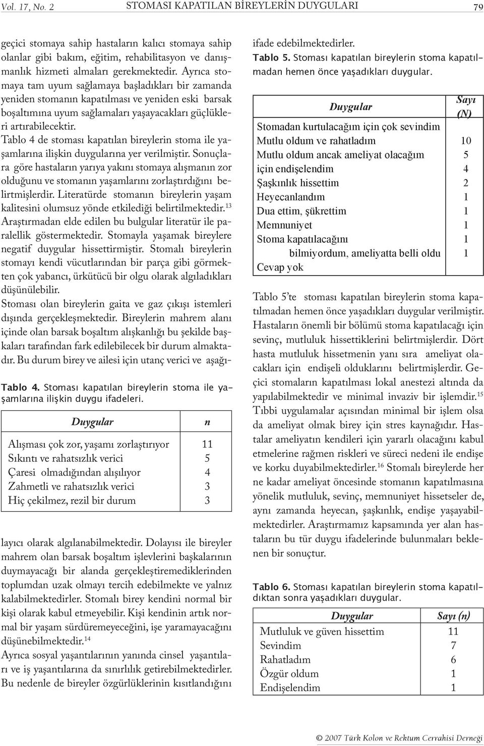 stomaya sahip olanlar gibi bakım, eğitim, rehabilitasyon ve danışmanlık hizmeti almaları gerekmektedir.