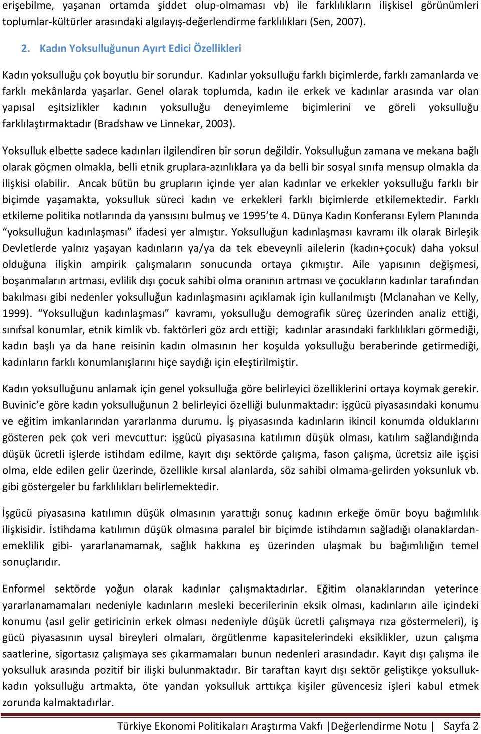 Genel olarak toplumda, kadın ile erkek ve kadınlar arasında var olan yapısal eşitsizlikler kadının yoksulluğu deneyimleme biçimlerini ve göreli yoksulluğu farklılaştırmaktadır (Bradshaw ve Linnekar,